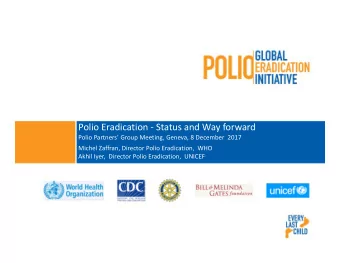 Polio Eradication - Status and Way forward  Polio Partners Group Meeting, Geneva, 8 December
