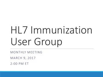 HL7 Immunization  User Group  MONTHLY MEETING  MARCH 9, 2017  2:00 PM ET  Agenda  Welcome