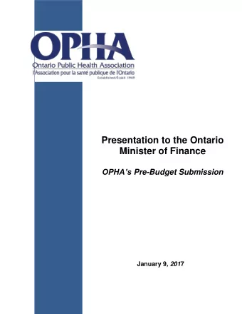 Presentation to the Ontario  Minister of Finance OPHAs Pre-Budget Submission January 9 , 201 7