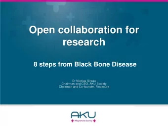 research  8 steps from Black Bone Disease  Dr Nicolas Sireau  Chairman and CEO, AKU Society