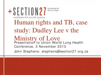 Human rights and TB, case  study: Dudley Lee v the  Ministry of Love  Presentation to Union World