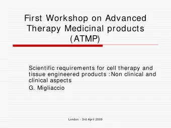First Workshop on Advanced  Therapy Medicinal products  (ATMP)  Scientific requirements for cell
