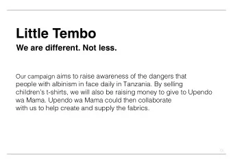 Little Tembo  We are different. Not less. Our campaign aims to raise awareness of the dangers that