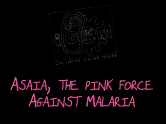 AIA , , TH THE PIN INK FORC RCE A GA INST M AL ARIA  GAIN  ALARIA  Watch our animated movie which