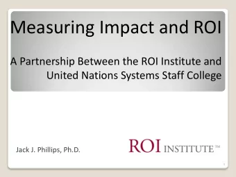 Measuring Impact and ROI  A Partnership Between the ROI Institute and  United Nations Systems Staff