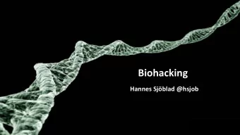 Biohacking  Hannes Sjblad @hsjob  Quantified self  DIY Biology  The Biohacker movement  Health