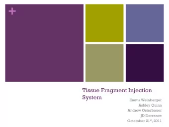 +  Tissue Fragment Injection  System  Emma Weinberger  Ashley Quinn  Andrew Osterbauer  JD Dorrance