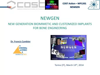 NEWGEN  NEW GENERATION BIOMIMETIC AND CUSTOMIZED IMPLANTS  FOR BONE ENGINEERING  Dr. Francis