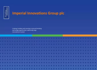 Imperial Innovations Group plc  Creating, building and investing in ground-breaking  technology
