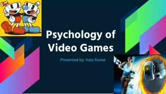 Psychology of  Video Games  Presented by: Katy Roose  BLUF- Bottom Line Up Front   Game Design