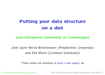 Putting your data structure  on a diet  Jyrki Katajainen (University of Copenhagen)  Joint work