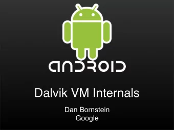 Dalvik VM Internals  Dan Bornstein  Google  Intro  Memory  CPU  Advice  Conclusion
