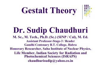 Gestalt Theory  Dr. Sudip Chaudhuri  M. Sc., M. Tech., Ph.D. (Sc.) (SINP / Cal), M. Ed.  M. Sc., M.