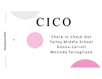 C I C O  1 4 T H C O F F E E  Brandywine MTSS  C h e c k  I n  C h e c k  O u t  Ta l l e y  M i d