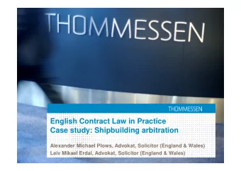 English Contract Law in Practice  Case study: Shipbuilding arbitration  Alexander Michael Plows,