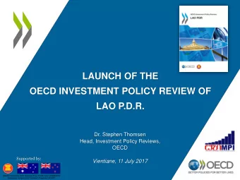 LAUNCH OF THE  OECD INVESTMENT POLICY REVIEW OF  LAO P.D.R.  Dr. Stephen Thomsen  Head, Investment