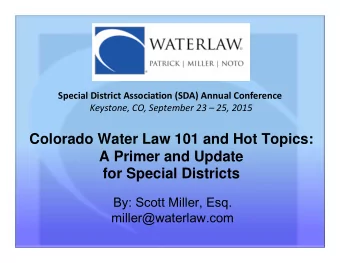Colorado Water Law 101 and Hot Topics:  A Primer and Update  for Special Districts  By: Scott