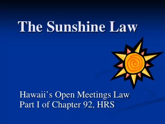 The Sunshine Law  Hawaiis Open Meetings Law  Part I of Chapter 92, HRS  Board  any agency,