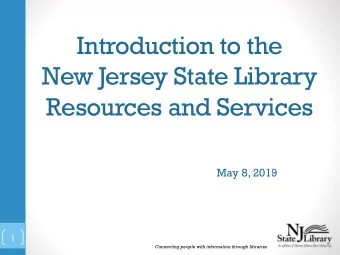 New Jersey State Library  Resources and Services  May 8, 2019  1  Connecting people with