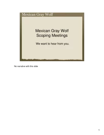Mexican Gray Wolf  Scoping Meetings  We want to hear from you.  No narrative with this slide  1