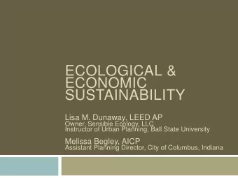 SUSTAINABILITY  Lisa M. Dunaway, LEED AP  Owner, Sensible Ecology, LLC  Instructor of Urban