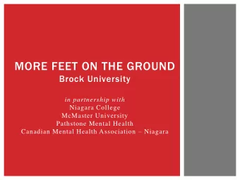 MORE FEET ON THE GROUND  Brock University  in partnership with  Niagara College  McMaster