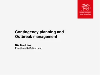 Contingency planning and  Outbreak management  Nia Meddins  Plant Health Policy Lead  What does