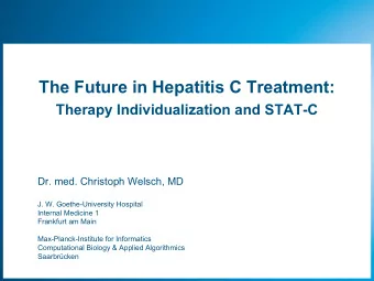 The  Future in Hepatitis C Treatment:  Therapy  Individualization  and STAT-C  Dr. med. Christoph