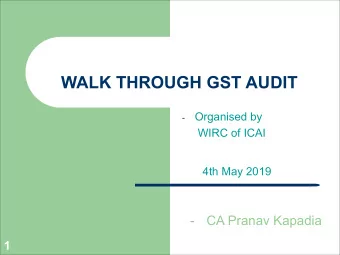 WALK THROUGH GST AUDIT  Organised by  -  WIRC of ICAI  4th May 2019  -  CA Pranav Kapadia  1