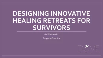 HEALING RETREATS FOR  SURVIVORS  Avi Haimowitz  Program Director  Agenda  Using Nature to Heal