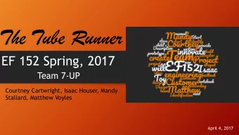 The Tube Runner  EF 152 Spring, 2017  Team 7-UP  Courtney Cartwright, Isaac Houser, Mandy
