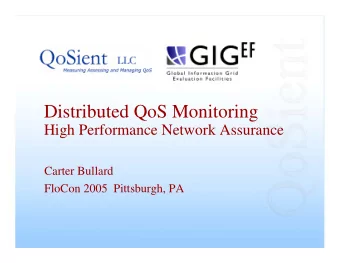 Distributed QoS Monitoring  High Performance Network Assurance  Carter Bullard  FloCon 2005