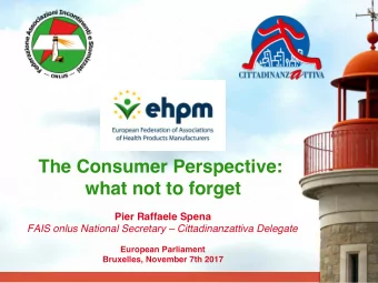 The Consumer Perspective:  what not to forget  Pier Raffaele Spena  FAIS onlus National Secretary