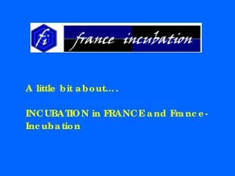A little  bit a bout .  INCUBAT  ION in F  RANCE  a nd F  ra nc e -  Inc uba tion  Task Force