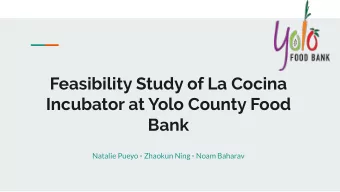 Feasibility Study of La Cocina  Incubator at Yolo County Food  Bank Natalie Pueyo  Zhaokun Ning