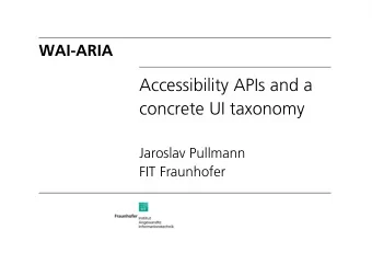 Accessibility APIs and a  concrete UI taxonomy  Jaroslav Pullmann  FIT Fraunhofer  WAI-ARIA