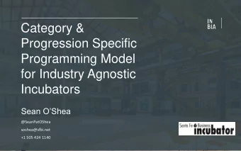 Category &amp;  Progression Specific  Programming Model  for Industry Agnostic  Incubators  Sean