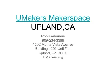 UMakers Makerspace  UPLAND,CA  Rob Perhamus  909-234-3369  1202 Monte Vista Avenue  Building 1202