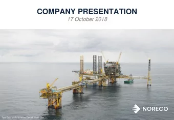 COMPANY PRESENTATION  17 October 2018  Tyra East platform in the Danish North Sea  Disclaimer THIS
