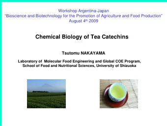 Chemical Biology of Tea Catechins  Tsutomu NAKAYAMA  Laboratory of  Molecular Food Engineering and