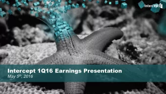 Intercept 1Q16 Earnings Presentation May 5 th , 2016  Safe Harbor Statement  This presentation