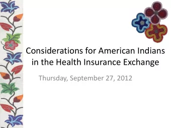 Considerations for American Indians  in the Health Insurance Exchange  Thursday, September 27, 2012
