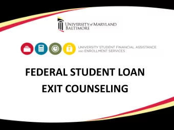 FEDERAL STUDENT LOAN  EXIT COUNSELING  KNOW YOUR LOAN PORTFOLIO    Know what you borrowed, who
