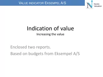 Indication of value  Increasing the value  Enclosed two reports.  Based on budgets from Eksempel