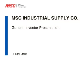 MSC INDUSTRIAL SUPPLY CO.  General Investor Presentation  Fiscal 2019  Safe Harbor Statement