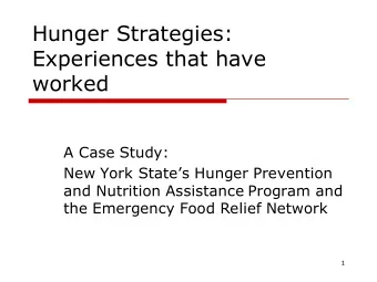 Hunger Strategies:  Experiences that have  worked  A Case Study:  New York States Hunger