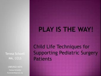 Supporting Pediatric Surgery  Teresa Schoell  Patients  MA, CCLS  (585)922-4374  Teresa.Schoell@