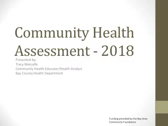 Community Health  Assessment - 2018  Presented by:  Tracy Metcalfe  Community Health