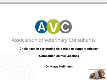 Challenges in performing field trials to support efficacy:  Companion animal vaccines  Dr. Klaus