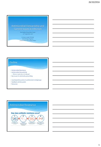 Outline  Antimicrobial Resistance  Antimicrobial Stewardship  What is it and why is it